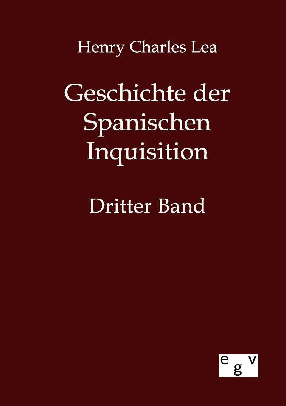 Geschichte der Spanischen Inquisition: Dritter Band Politics & History