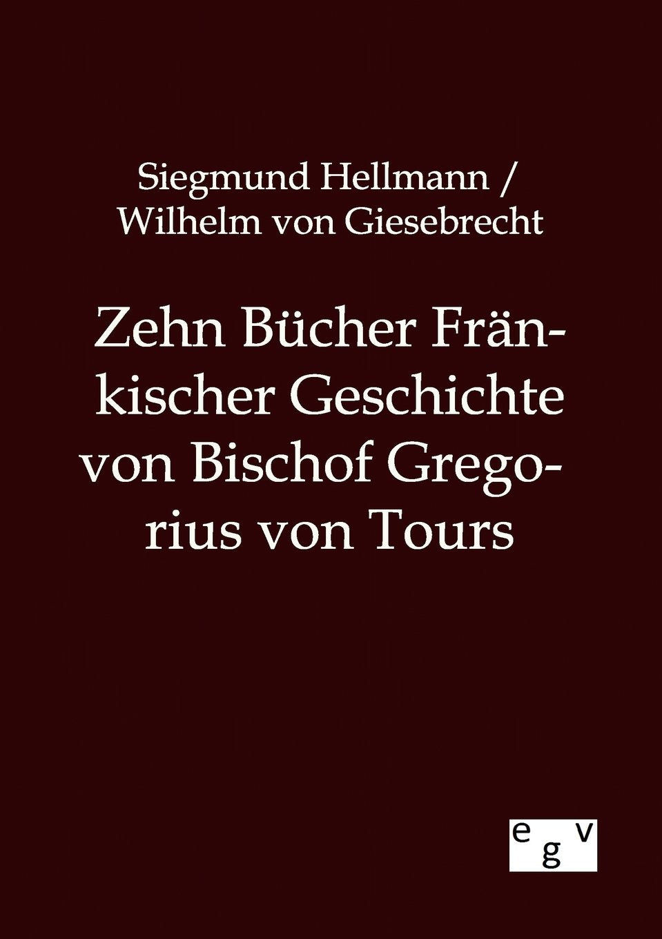 Zehn Bücher Fränkischer Geschichte von Bischof Gregorius von Tours Politics & History