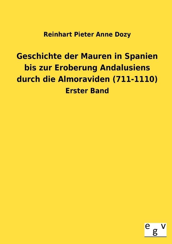 Geschichte der Mauren in Spanien bis zur Eroberung Andalusiens durch die Almoraviden (711-1110): Erster Band Contemporary literature
