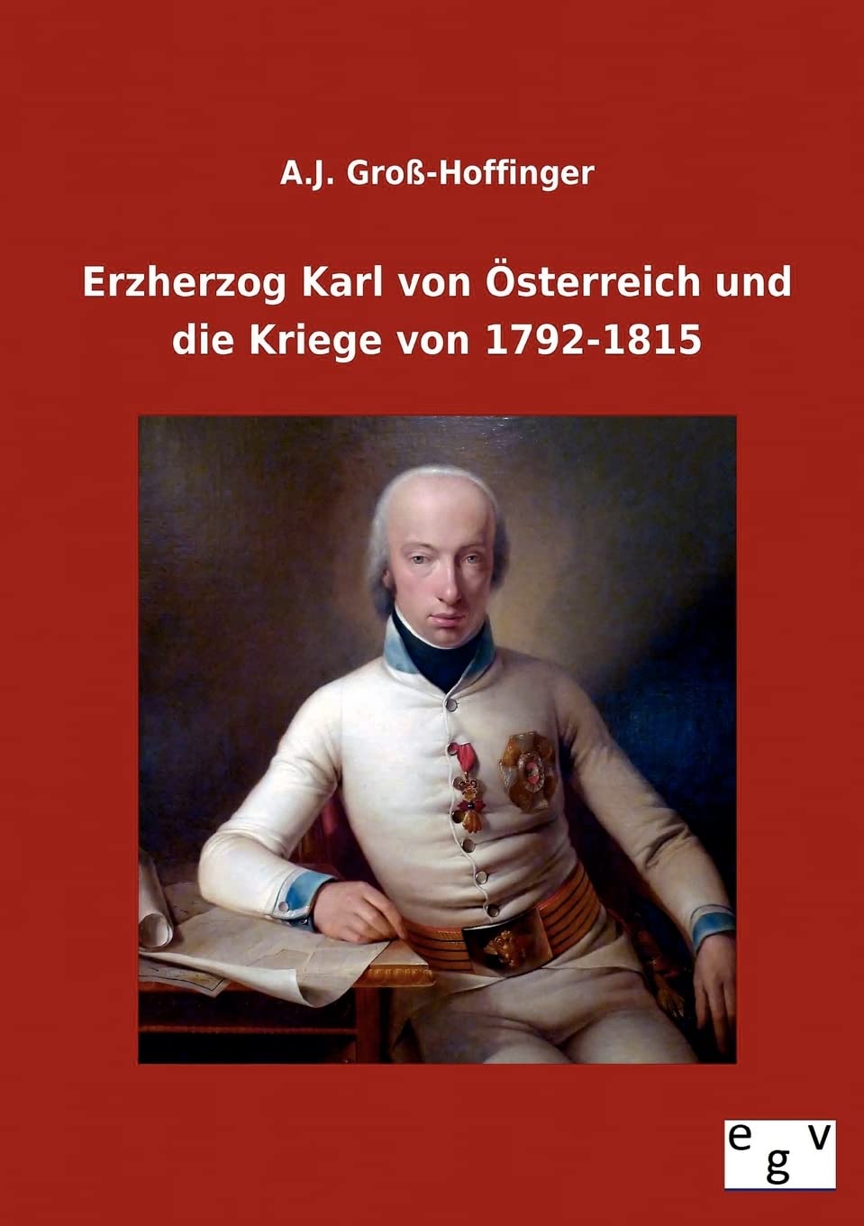 Erzherzog Karl von Österreich und die Kriege von 1792-1815 Politics & History
