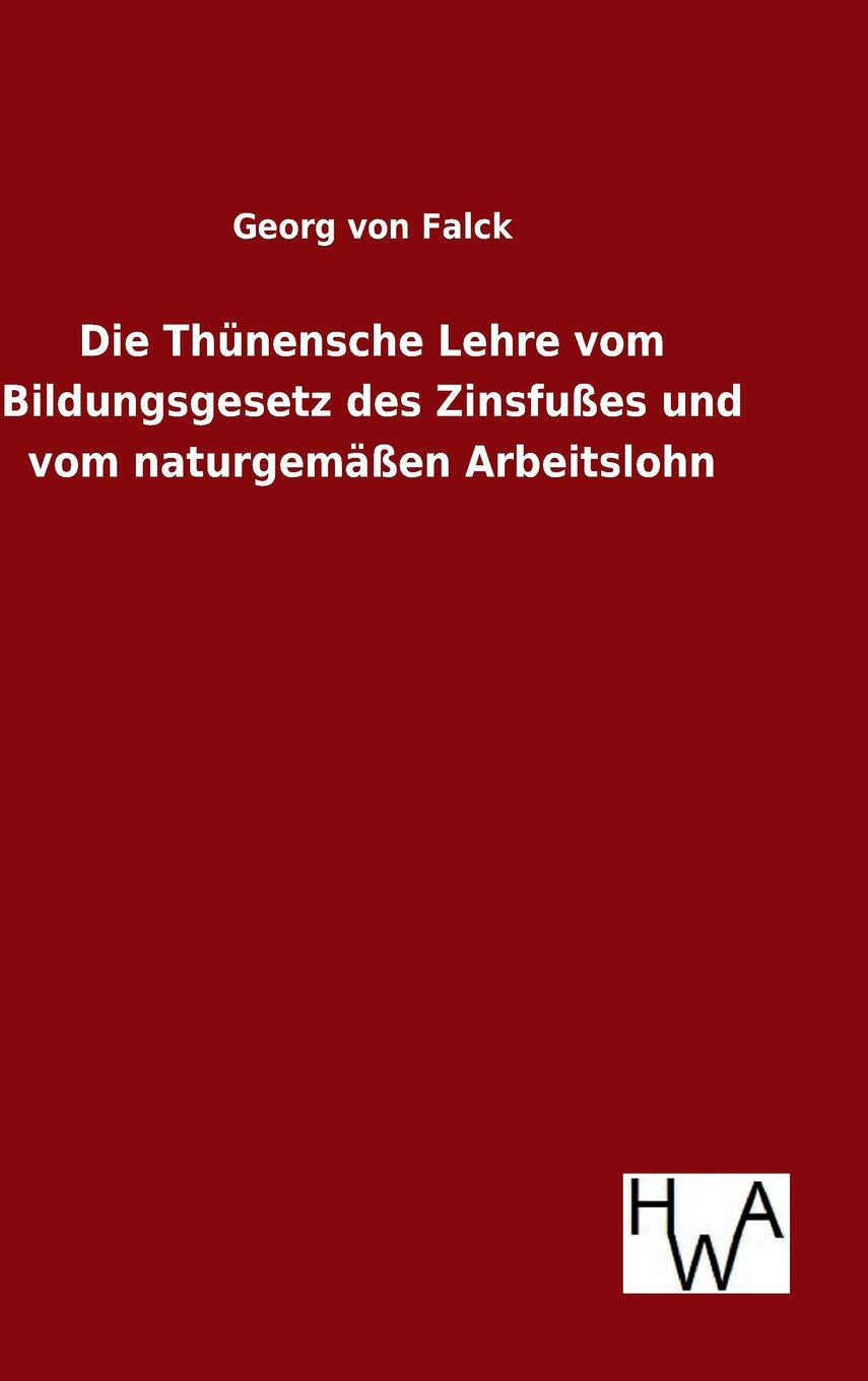 Die Thünensche Lehre vom Bildungsgesetz des Zinsfußes und vom naturgemäßen Arbeitslohn Law