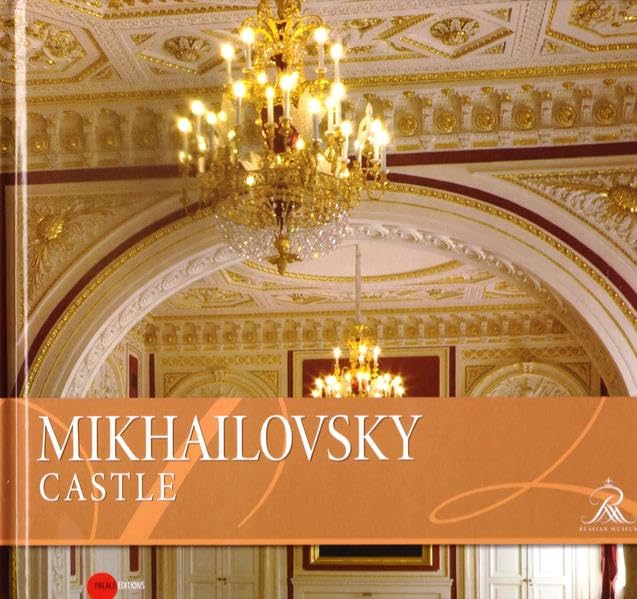 Mikhailovsky Castle: The Palaces from the Russian Museum St. Petersburg Architecture