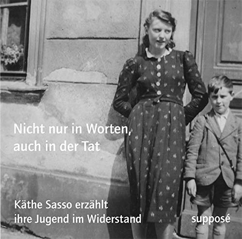 Nicht nur in Worten, auch in der Tat: Käthe Sasso erzählt ihre Jugend im Widerstand German history