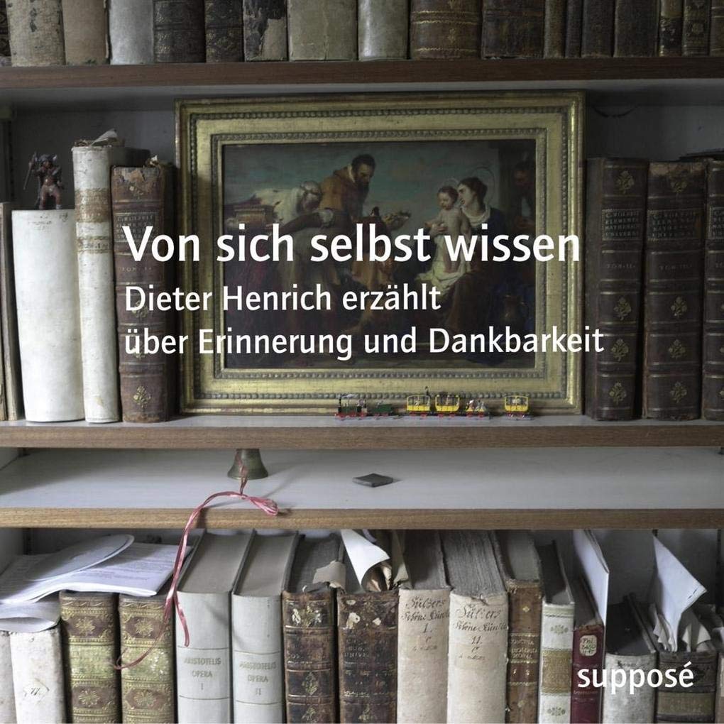Von sich selbst wissen: Dieter Henrich erzählt über Erinnerung und Dankbarkeit Philosophy