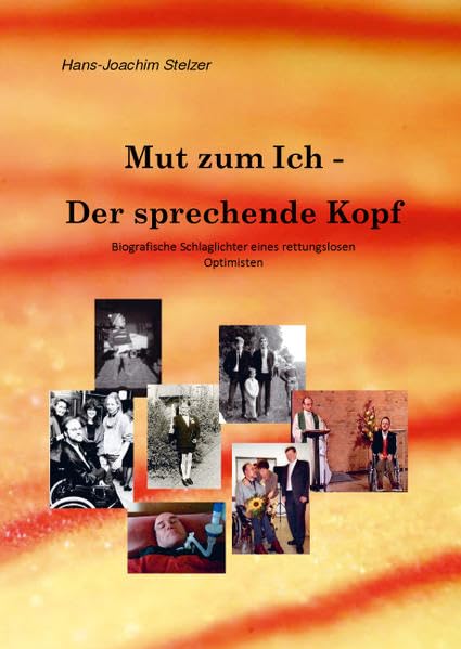 Mut zum Ich - der sprechende Kopf: Biografische Schlaglichter eines "rettungslosen Optimisten" Memories