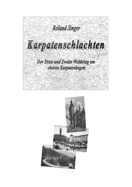Karpatenschlachten: Der Erste und der Zweite Weltkrieg am oberen Karpatenbogen Politics & History