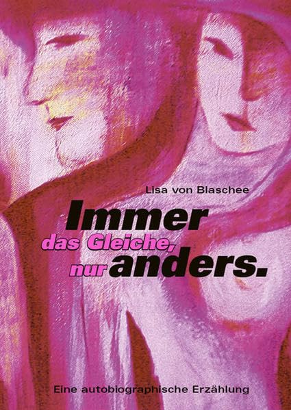 Immer das Gleiche, nur anders.: Auf der Suche nach der heilen Welt. Eine autobiographische Erzählung. Contemporary literature