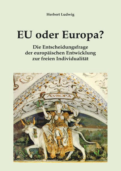 EU oder Europa: Die Entscheidungsfrage der europäischen Entwicklung zur freien Individualität Law