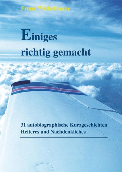 Einiges richtig gemacht: 31 autobiographische Kurzgeschichten - Heiteres und Nachdenkliches Personalities