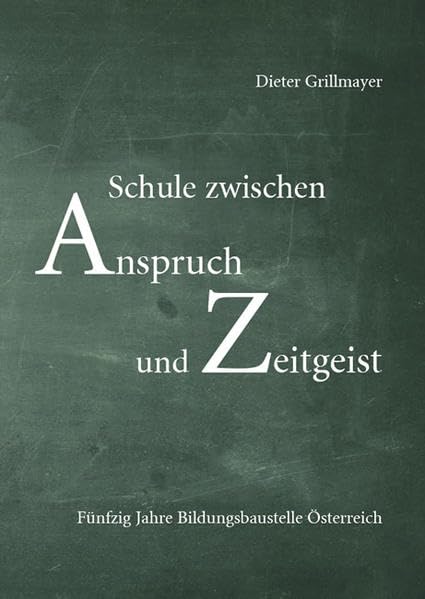 Schule zwischen Anspruch und Zeitgeist: Fünfzig Jahre Bildungsbaustelle Österreich Education & Training
