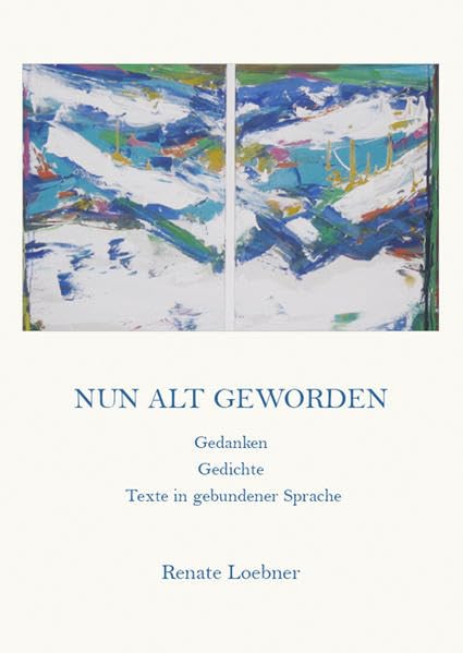 Nun alt geworden: Gedanken, Gedichte, Texte in gebundener Sprache Poetry