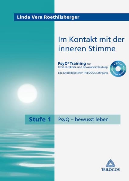 Im Kontakt mit der inneren Stimme: PsyQ-Training für Persönlichkeits- und Bewusstseinsbildung, Ein autodidaktischer TRILOGOS Lehrgang, Stufe 1 I PsyQ bewusst erleben Lifestyle