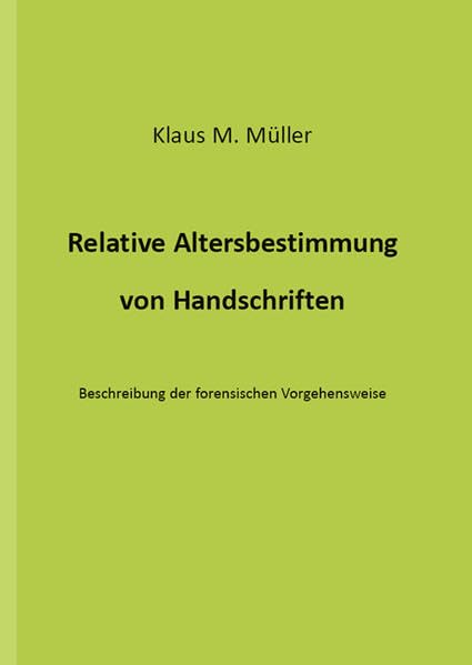 Relative Altersbestimmung von Handschriften: Beschreibung der forensischen Vorgehensweise Law