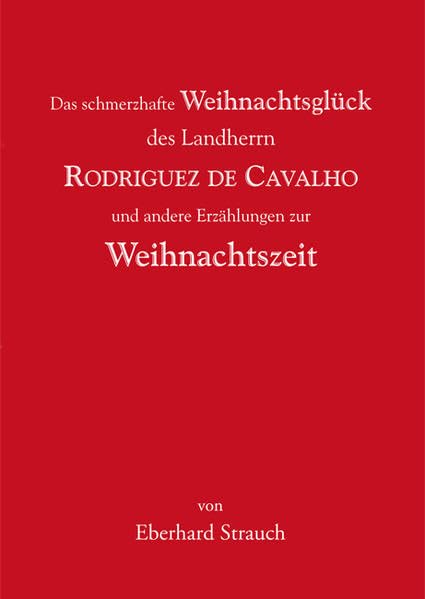 Das schmerzhafte Weihnachtsglück des Landherrn Rodriguez de Cavalho und andere Erzählungen zur Weihnachtszeit Contemporary literature