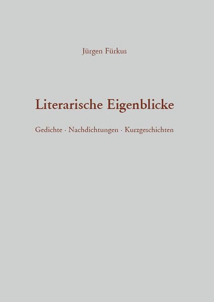 Literarische Eigenblicke: Gedichte - Nachdichtungen - Kurzgeschichten Poetry