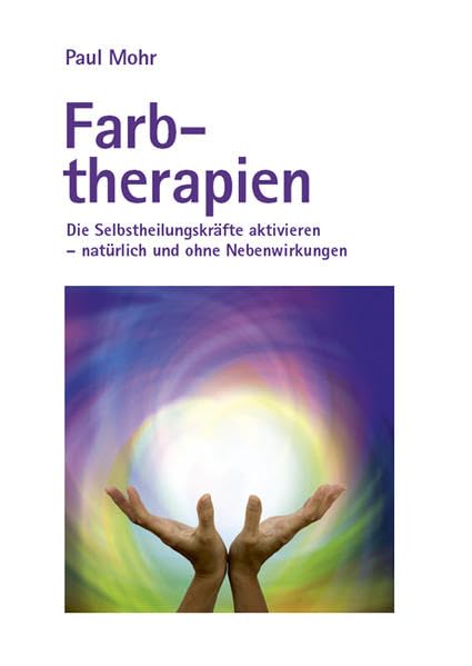 Farbtherapien: Die Selbstheilungskräfte aktivieren - natürlich und ohne Nebenwirkungen Health, Nutrition & Fitness