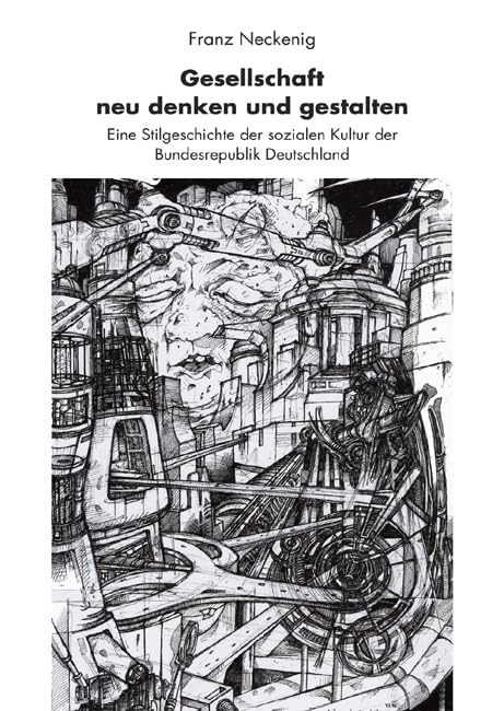 Gesellschaft neu denken und gestalten: Eine Stilgeschichte der sozialen Kultur der Bundesrepublik Deutschland Politics & History