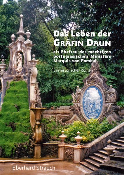 Das Leben der Gräfin von Daun als Ehefrau des mächtigen portugiesischen Ministers Marquis von Pombal: Ein historischer Roman Memories