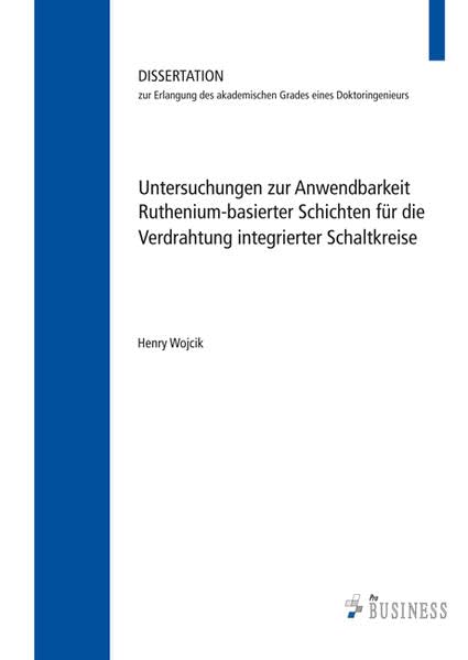 Untersuchungen zur Anwendbarkeit;Ruthenium-basierter Schichten für die Verdrahtung;integrierter Schaltkreise: Dissertation Business & Technology