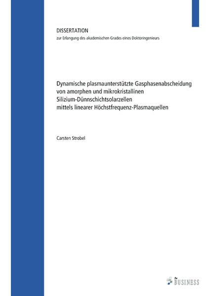 Dynamische plasmaunterstützte Gasphasenabscheidung von amorphen und mikrokristallinen Silizium-Dünnschichtsolarzellen mittels linearer Höchstfrequenz-Plasmaquellen Learning & Reference