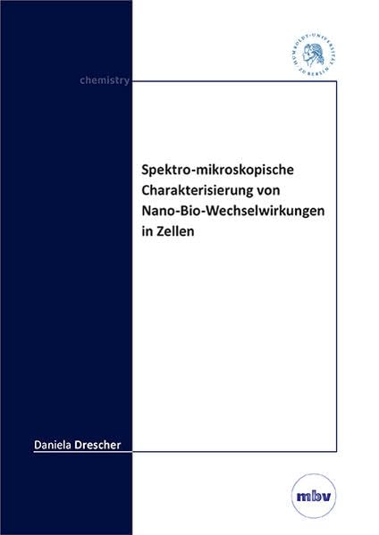 Spektro-mikroskopische Charakterisierung von Nano-Bio-Wechselwirkungen in Zellen Natural Sciences