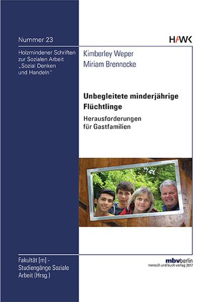 Unbegleitete minderjährige Flüchtlinge: Herausforderungen für Gastfamilien (Sozial Denken und Handeln: Holzmindener Schriften zur Sozialen Arbeit) Law