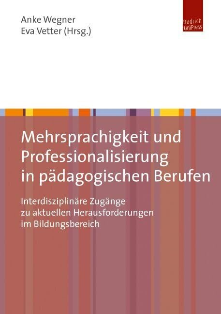 Mehrsprachigkeit und Professionalisierung in pädagogischen Berufen: Interdisziplinäre Zugänge zu aktuellen Herausforderungen im Bildungsbereich book