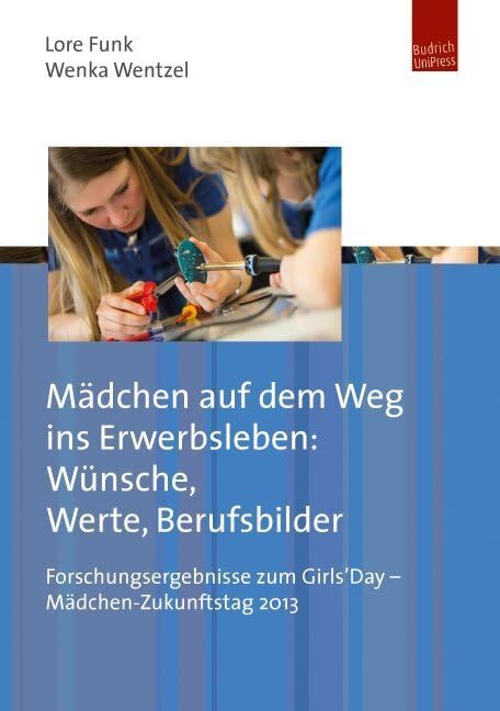 Mädchen auf dem Weg ins Berufsleben: Wünsche, Werte, Berufsbilder: Forschungsergebnisse zum Girls'Day - Mädchen-Zukunftstag 2013 Law