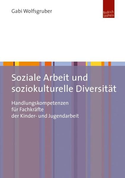 Soziale Arbeit und soziokulturelle Diversität: Handlungskompetenzen für Fachkräfte der Kinder- und Jugendarbeit Social Sciences