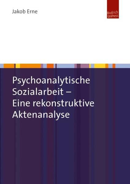 Psychoanalytische Sozialarbeit - Eine rekonstruktive Aktenanalyse Social Sciences