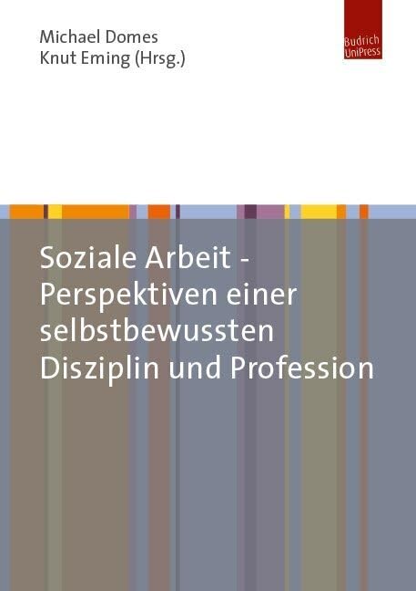 Soziale Arbeit - Perspektiven einer selbstbewussten Disziplin und Profession Social Sciences