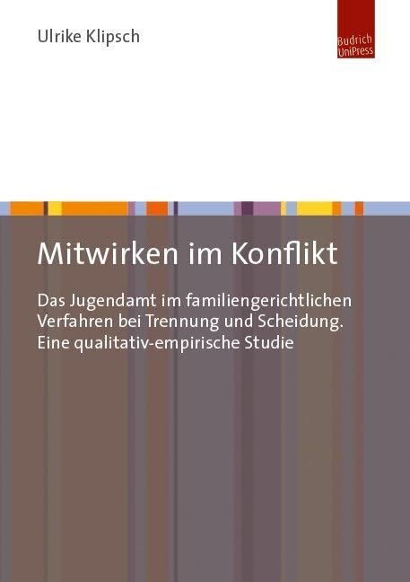 Mitwirken im Konflikt: Das Jugendamt im familiengerichtlichen Verfahren bei Trennung und Scheidung. Eine qualitativ-empirische Studie Social Sciences