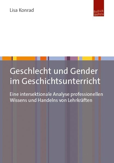 Geschlecht und Gender im Geschichtsunterricht: Eine intersektionale Analyse professionellen Wissens und Handelns von Lehrkräften Books