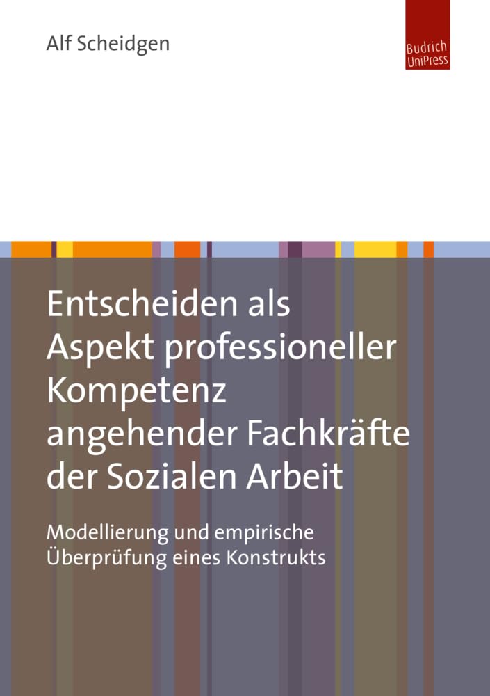 Entscheiden als Aspekt professioneller Kompetenz angehender Fachkräfte der Sozialen Arbeit Social Sciences