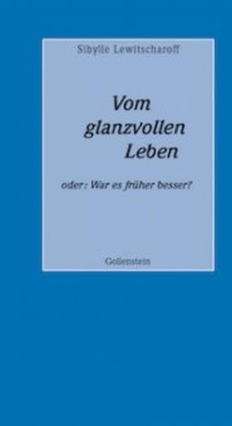 Vom glanzvollen Leben oder: War es früher besser?: Rede an die Abiturienten des Jahrgangs 2012 (Abiturreden) Essays & Short Stories