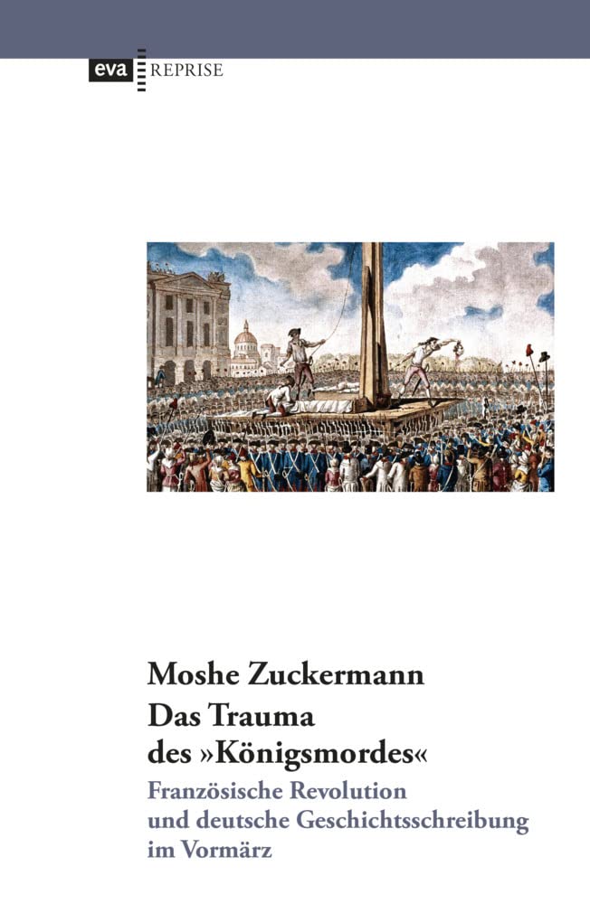 Das Trauma des "Königsmordes". Französische Revolution und deutsche Geschichtsschreibung im Vormärz Politics & History