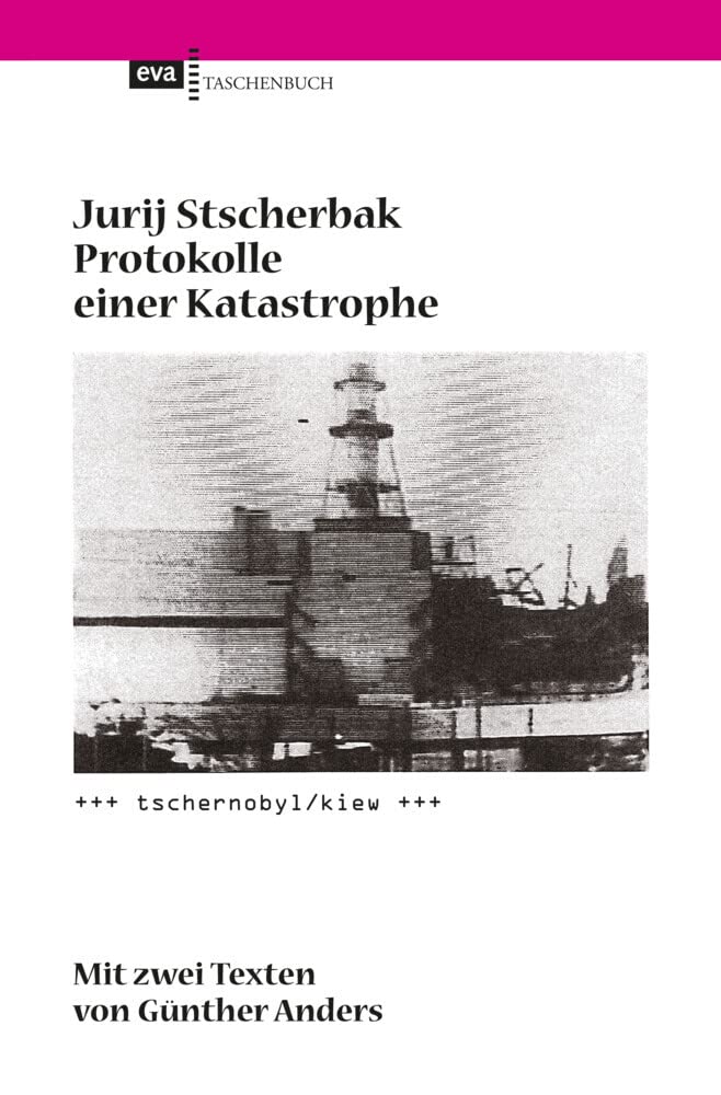 Protokolle einer Katastrophe. Tschernobyl/Kiew: Mit zwei Texten von Günther Anders General education