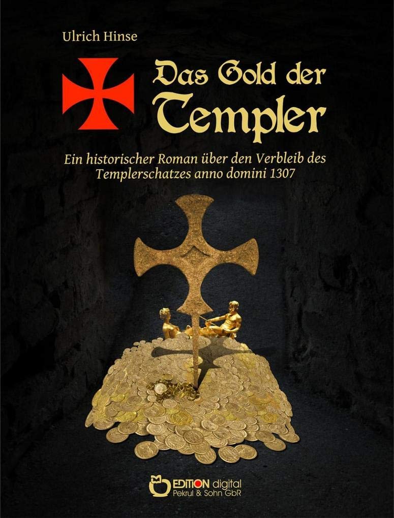 Das Gold der Templer: Ein historischer Roman über den Verbleib des Templerschatzes anno domini 1307 Action & Adventure