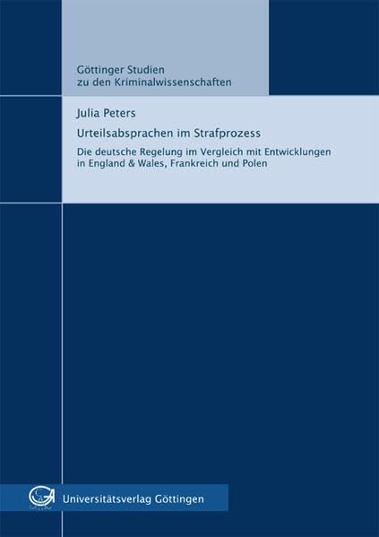 Urteilsabsprachen im Strafprozess : Die deutsche Regelung im Vergleich mit Entwicklungen in England & Wales, Frankreich und Polen (Göttinger Studien zu den Kriminalwissenschaften) Law