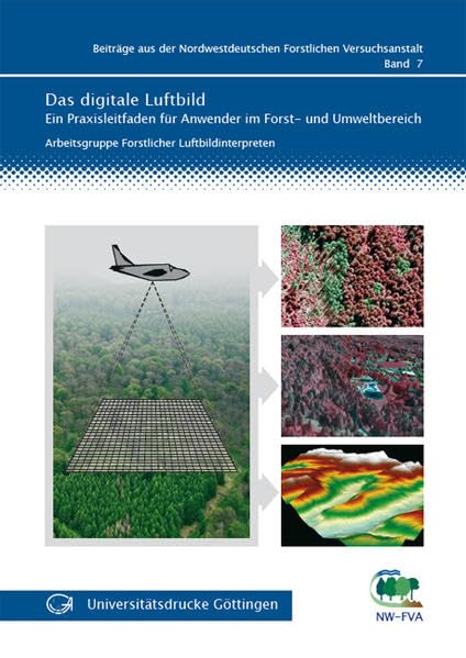 Das digitale Luftbild: Ein Praxisleitfaden für Anwender im Forst- und Umweltbereich (Beiträge aus der Nordwestdeutschen Forstlichen Versuchsanstalt) Natural Sciences