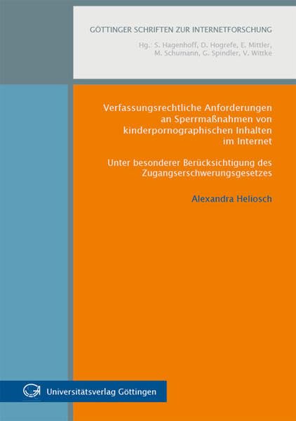 Verfassungsrechtliche Anforderungen an Sperrmaßnahmen von kinderpornographischen Inhalten im Internet: Unter besonderer Berücksichtigung des ... (Göttinger Schriften zur Internetforschung) Law