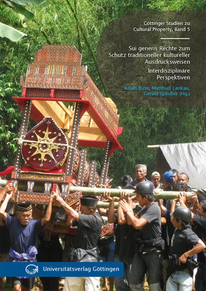 Sui generis Rechte zum Schutz traditioneller kultureller Ausdrucksweisen: Interdisziplinäre Perspektiven (Göttingen Studies in Cultural Property - Göttinger Studien zu Cultural Property) Politics & History