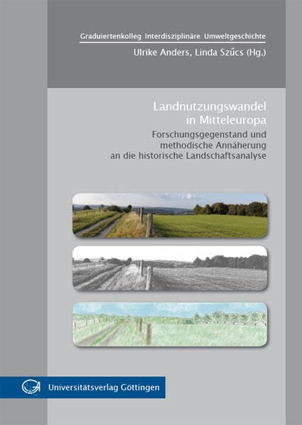 Landnutzungswandel in Mitteleuropa: Forschungsgegenstand und methodische Annäherung an die historische Landschaftsanalyse Business & Technology