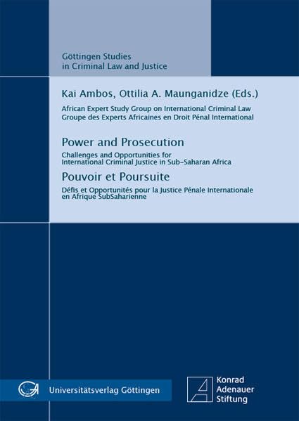 Power and Prosecution - Pouvoir et Poursuite: Challenges and Opportunities for International Criminal Justice in Sub- Saharan Africa - Défis et ... Studien zu den Kriminalwissenschaften) Law