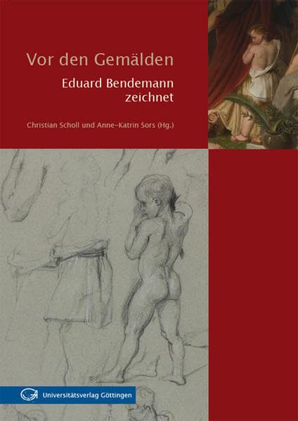 Vor den Gemälden: Eduard Bendemann zeichnet: Bestandskatalog der Zeichnungen und Skizzenbücher eines Hauptvertreters der Düsseldorfer Malerschule in der Göttinger Universitätskunstsammlung Film, Art & Culture