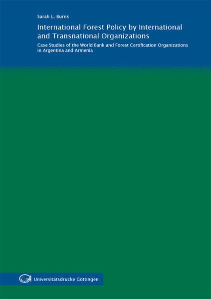 International Forest Policy by International and Transnational Organizations: Case Studies of the World Bank and Forest Certification Organizations in Argentina and Armenia Natural Sciences
