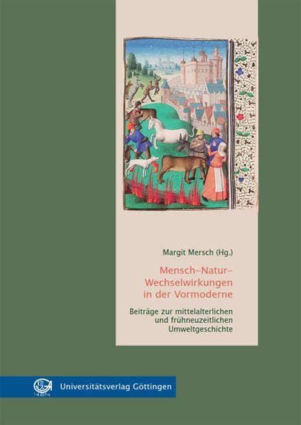 Mensch-Natur-Wechselwirkungen in der Vormoderne: Beiträge zur mittelalterlichen und frühneuzeitlichen Umweltgeschichte Politics & History