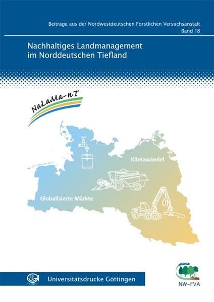 Nachhaltiges Landmanagement im Norddeutschen Tiefland (Beiträge aus der Nordwestdeutschen Forstlichen Versuchsanstalt) Natural Sciences