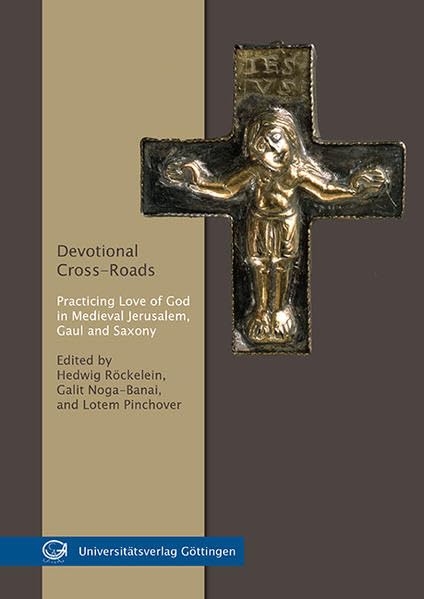 Devotional Cross-Roads: Practicing Love of God in Medieval Jerusalem, Gaul and Saxony Natural Sciences
