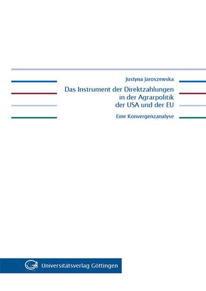 Das Instrument der Direktzahlungen in der Agrarpolitik der USA und der EU: Eine Konvergenzanalyse Business, Finance & Career